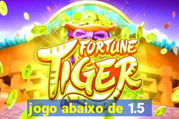 jogo abaixo de 1.5